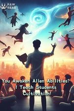 You Awaken Alien Abilities? I Teach Students Cultivation!